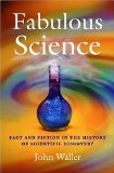 Fabulous Science: Fact and Fiction in the History of Scientific Discovery