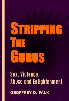 Stripping the Gurus:  Sex, Violence, Abuse and Enlightenment