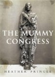 The Mummy Congress: Science, Obsession and the Everlasting Dead