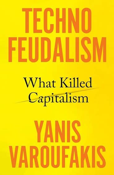 Cover of the book Technofeudalism, What Killed Capitalism, by Yanis Varoufakis